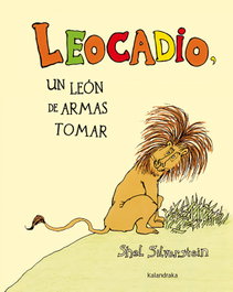 Leocadio, un león de armas tomar, Shel Silverstein - KALANDRAKA