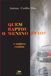 QUEM RAPTOU O MENINO FEIO? E OUTROS CONTOS, António Castilho Dias - MOSAICO DE PALAVRAS EDITORA
