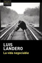 La vida negociable, Luis Landero Durán - Tusquets