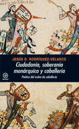 Ciudadanía, soberanía monárquica y caballería, Jesús D. Rodríguez-Velasco - AKAL