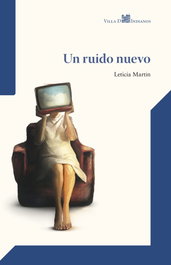 Un ruido nuevo, Leticia Martin - VILLA DE INDIANOS