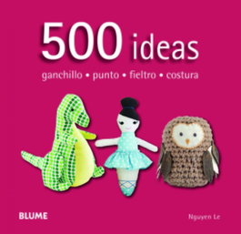 BLUME, 500 ideas: ganchillo, fieltro, punto y costura