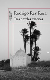 Tres novelas exóticas, Rodrigo Rey Rosa - ALFAGUARA