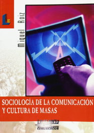 SOCIOLOGIA DE COMUNICACION Y CULTURA DE MASAS.(LAB.COMUNICAC, Miguel Roiz - LABERINTO