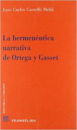 La hermeneutica narrativa de ortega y gasset, Juan Carlos Castelló Meliá - COMARES