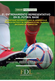 FDL. FUTBOL DE LIBRO El entrenamiento representativo en el fútbol base