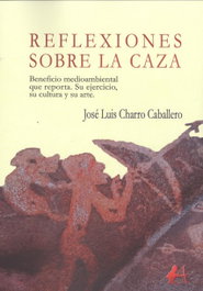 Reflexiones sobre la caza, José Luis Charro Caballero - Editorial Adarve