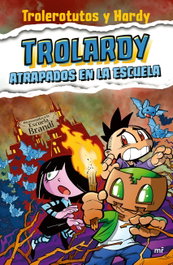 Trolardy 4. Atrapados en la escuela, Trolerotutos y Hardy - MARTINEZ ROCA