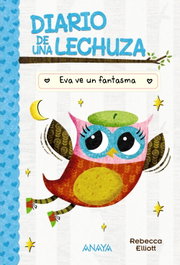 Diario de una lechuza 2. Eva ve un fantasma, Rebecca Elliott - ANAYA