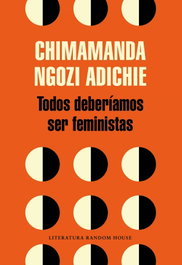 Todos deberiamos ser feministas, Chimamanda Ngozi Adichie - RANDOM HOUSE