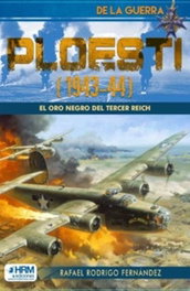 PLOESTI (1943-44) ORO NEGRO TERCER REICH, Rafael Rodrigo Fernandez - HRM
