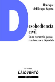 Desobediencia civil: unha estratexia para a resistencia e a, Henrique del Bosque Zapata - LAIOVENTO (IBD)