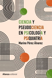 Ciencia y pseudociencia en psicología y psiquiatría, Marino Pérez Álvarez - ALIANZA