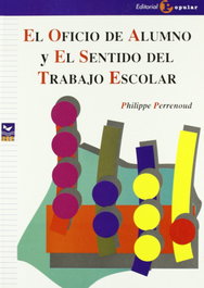 El oficio de alumno y el sentido del trabajo escolar, Philippe Perrenoud - POPULAR