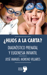 ¿Hijos a la carta?, José Manuel Moreno Villares - DIGITAL REASONS
