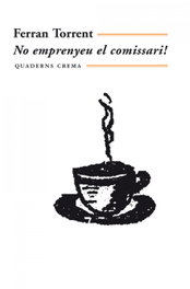 No emprenyeu el comissari!, Ferran Torrent - QUADERNS CREMA