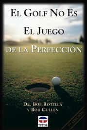 El golf no es el juego de la perfección, Bob Rotella; Bob Cullen