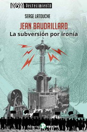 Jean Baudrillard. La subversión por ironía, Serge Latouche - POPULAR