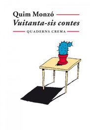 Vuitanta-sis contes, Quim Monzó - QUADERNS CREMA