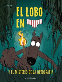 ASTRONAVE EL LOBO EN CALZONCILLOS 8. EL MISTERIO DE LA ORTOGRAFIA, Wilfrid Lupano - ASTRONAVE