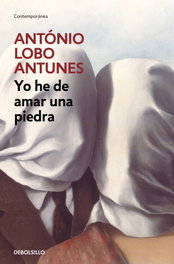 Yo he de amar una piedra, António Lobo Antunes - DEBOLSILLO