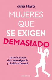 Mujeres que se exigen demasiado, Julia Martí Pinar - Roca Editorial