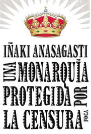 Una monarquía protegida por la censura, Iñaki Anasagasti - FOCA