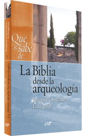 Que se sabe de... Biblia desde arqueologia, Joaquin Gonzalez Echegaray - VERBO DIVINO