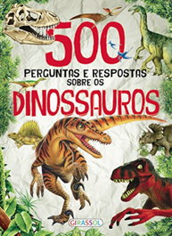 500 PERGUNTAS E RESPOSTAS SOBRE DINOSSAUROS, VV.AA. - GIRASSOL EDIÇOES