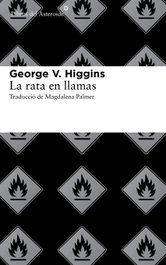 La rata en llamas, George V. Higgins - LIBROS DEL ASTEROIDE