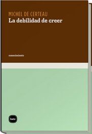 La debilidad de creer, Michel de Certeau - KATZ EDITORES