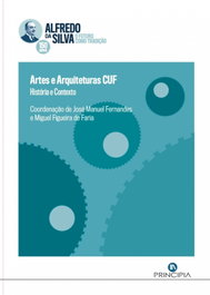 PRINCIPIA, Artes e arquiteturas CUF: história e contexto - Fernandes, José Manuel/Figueira de Faria, Miguel