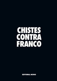 CHISTES CONTRA FRANCO, Eugenio Merino - EDITORIAL MONG