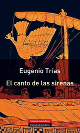 Canto de las sirenas, Eugenio Trías - GALAXIA GUTENBERG