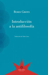INTRODUCCIÓN A LA ANTIFILOSOFÍA, Boris Groys - ETERNA CADENCIA