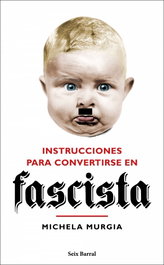 Instrucciones para convertirse en fascista, Michela Murgia - SEIX BARRAL EDICIONES