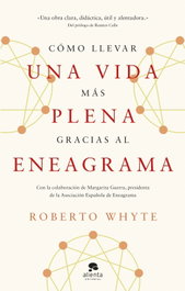 COMO LLEVAR UNA VIDA MAS PLENA GRACIAS AL ENEAGRAMA, Roberto Whyte - ALIENTA