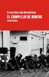 El complejo de dinero, Franziska von Reventlow - PERIFERICA EDITORIAL