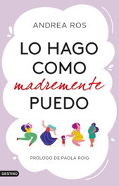 Lo hago como madremente puedo, Andrea Ros - DESTINO