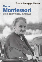 Maria Montessori, una historia actual, Grazia Honegger Fresco - PUV.(PUB.UNIVERSITAT VALENCIA)