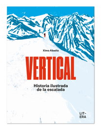 VERTICAL: HISTORIA ILUSTRADA DE LA ESCALADA, Ximo Abadía - LITERA