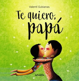 ANAYA, TE QUIERO, PAPÁ - Valentí Gubianas