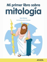 ANAYA, Mi primer libro de mitología - Ana Alonso