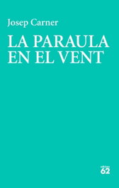 La paraula en el vent, Josep Carner Puigoriol - EDICIONS 62