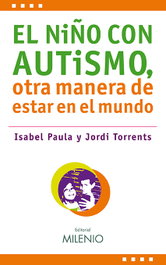El niño con autismo: otra manera de estar en el mundo, Isabel Paula, Jordi Torrents - MILENIO EDITORIAL
