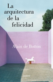La arquitectura de la felicidad, Alain de Botton - LUMEN
