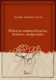 Historias extraordinarias destinos inesperados, Alvaro Armada Cañas - EDITORIAL J3V