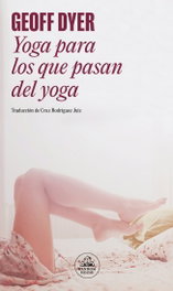 Yoga para los que pasan del yoga, Geoff Dyer - MONDADORI
