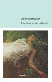 El sonido de un tren en la noche, Laura Riñón Sirera - TRES HERMANAS