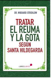LibrosLibres, TRATAR EL REUMA Y LA GOTA SEGÚN SANTA HILDEGARDA, Dr. Wighard Strehlow - LibrosLibres